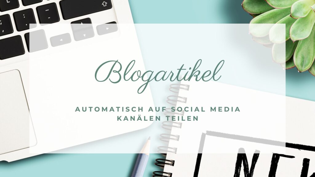 Blogartikel automatisch auf verschiedenen Kanälen teilen
