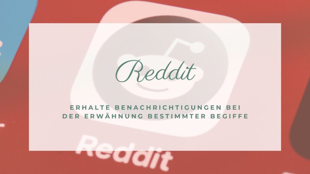 Bei der Erwähnung bestimmter Begriffen auf Reddit informieren lassen