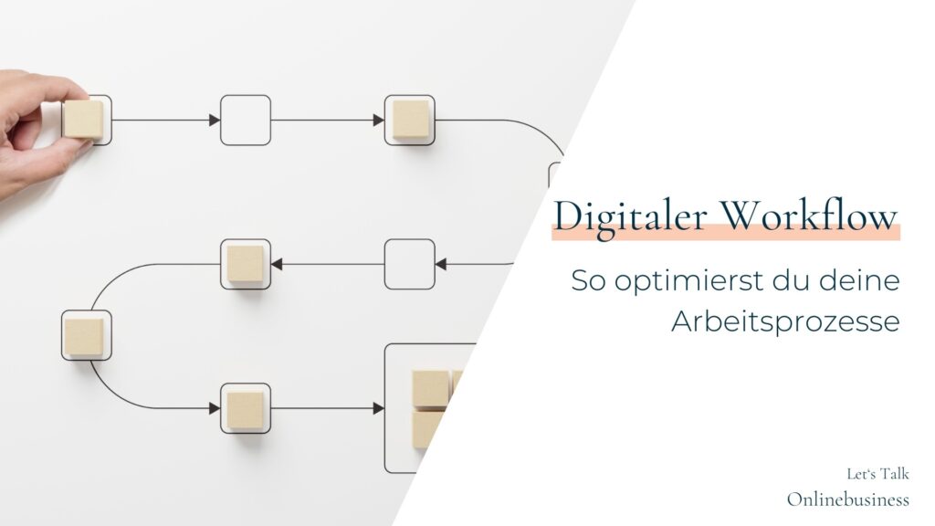 Digitaler Workflow: So optimierst du deine Arbeitsprozesse als Online-Unternehmer:in