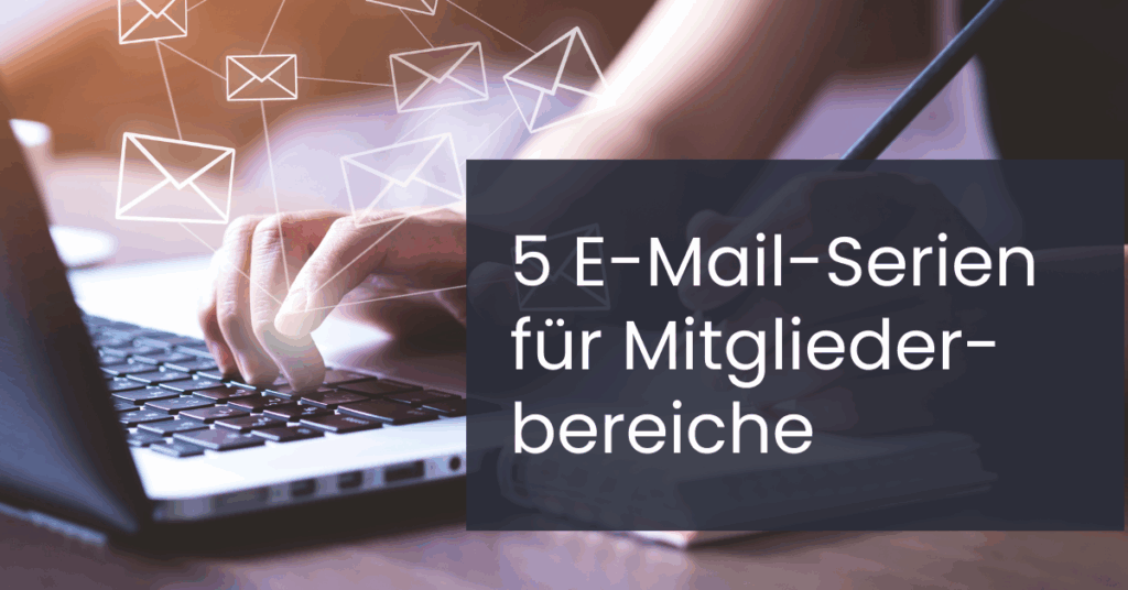 5 E-Mail-Automationen für Mitgliederbereiche, die du kennen solltest
