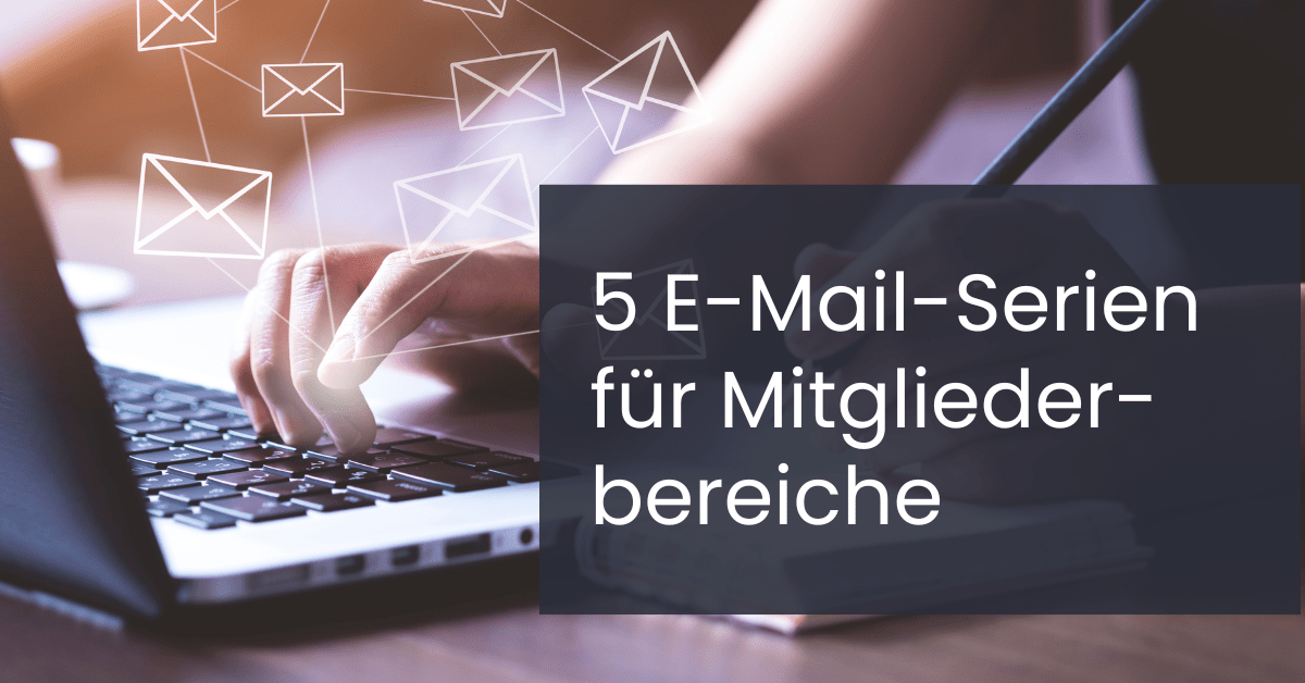 5 E-Mail-Automationen für Mitgliederbereiche, die du kennen solltest