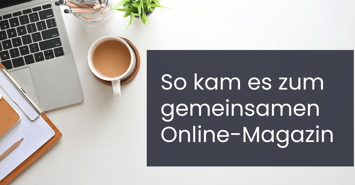 Von der Idee zum Magazin: Wie „digital durchstarten.“ entstanden ist